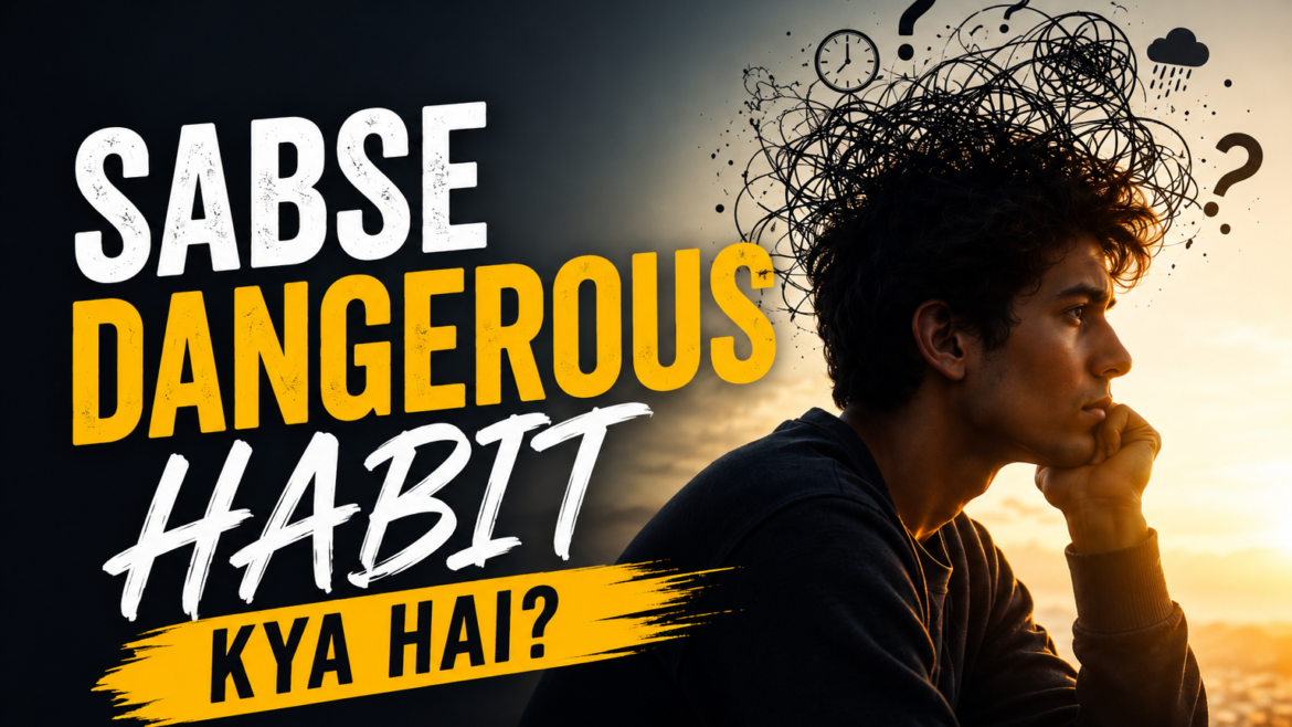 Overthinking: Sabse Dangerous Habit Kya Hai? Signs & Solutions